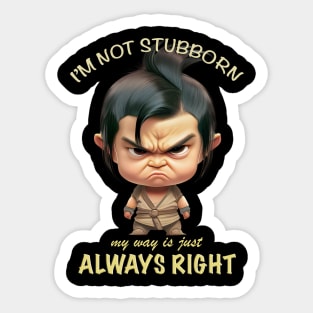 Character I'm Not Stubborn My Way Is Just Always Right Cute Adorable Funny Quote Sticker